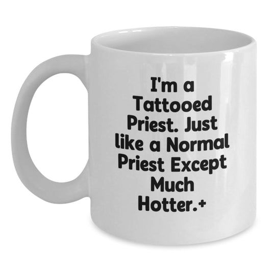 Funny Priest Gifts for Men, Valentine's Unique White Coffee Mugs from Friends for Priest, I'm A Tattooed Priest. Just Like A Normal Priest Except Much Hotter. - Main