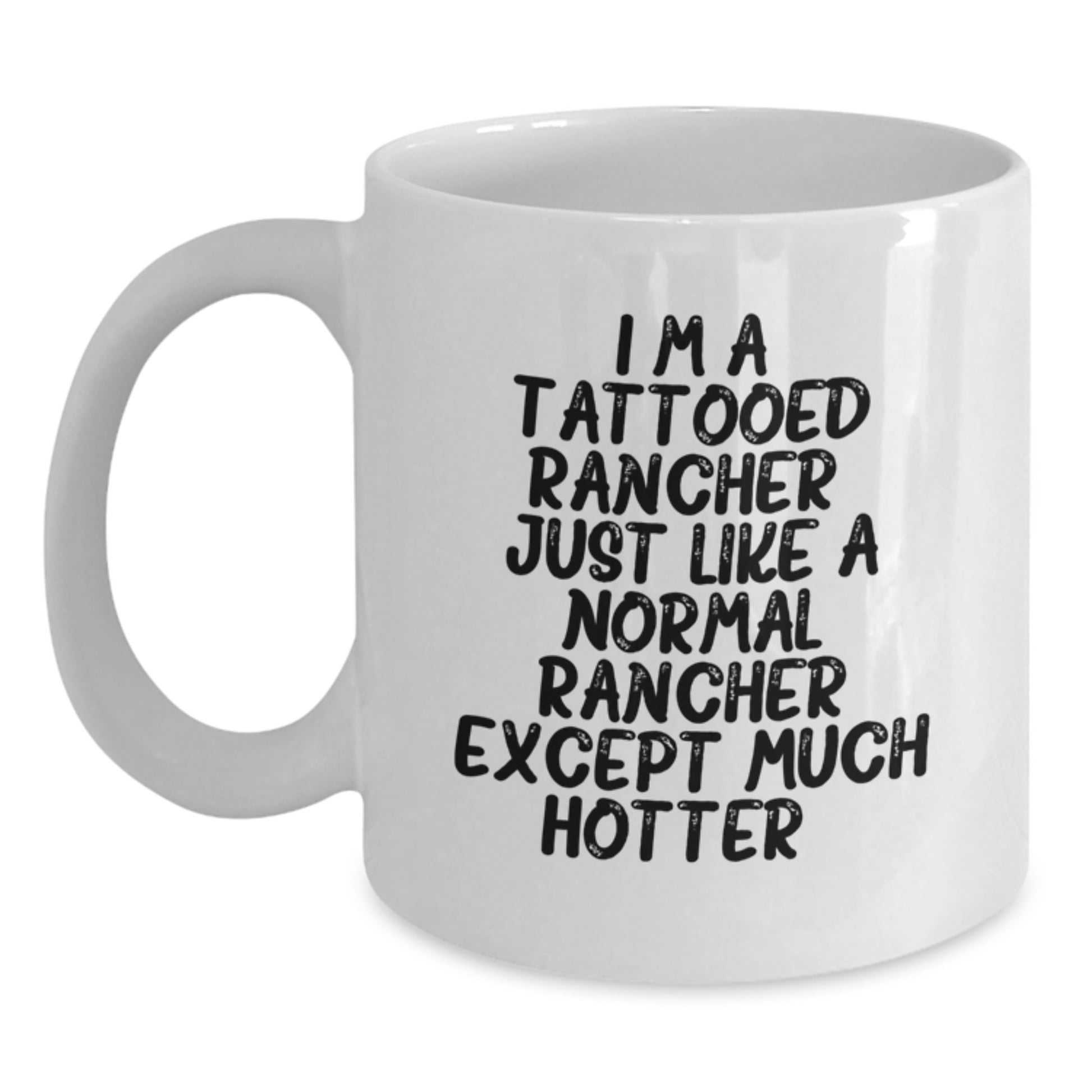Funny Rancher Gifts for Her - Unique White Coffee Mug with 'Just Like A Normal Rancher Except Much Hotter' Quote, Gifts from Family for Mom, Mother's Day Unique Gifts - Main