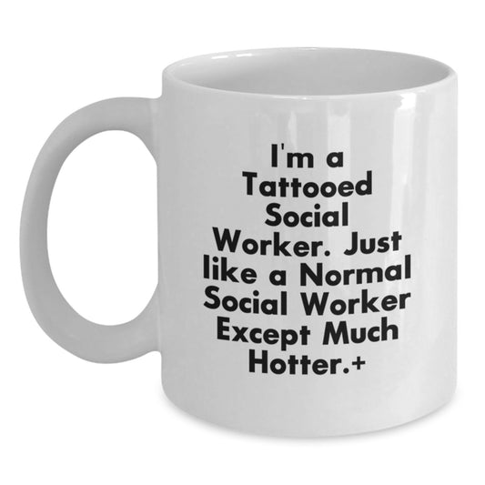 Funny Social Worker Gifts, White Coffee Mug, I'm A Tattooed Social Worker Except Much Hotter Gifts for Men, Unique Father's Day Unique Gifts from Friends, Family, Coworkers - Main