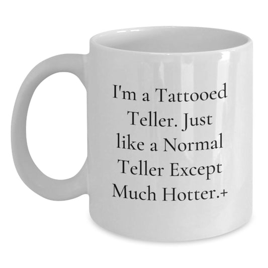 Funny Teller Gifts for Men - I'm A Tattooed Teller Coffee Mug, Birthday Unique Gifts from Friends - White Ceramic Mug, 11oz or 15oz Capacity - Main