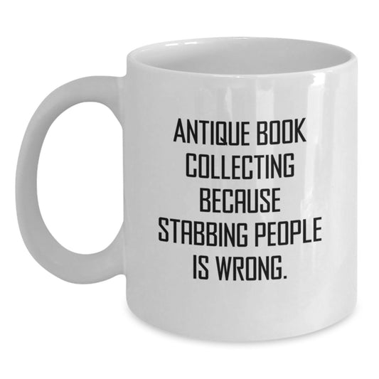 Funny Antique Book Collecting Gifts for Mom on Mother's Day - 'Antique Book Collecting Because Stabbing People Is Wrong.' White Coffee Mug from Daughters - Main