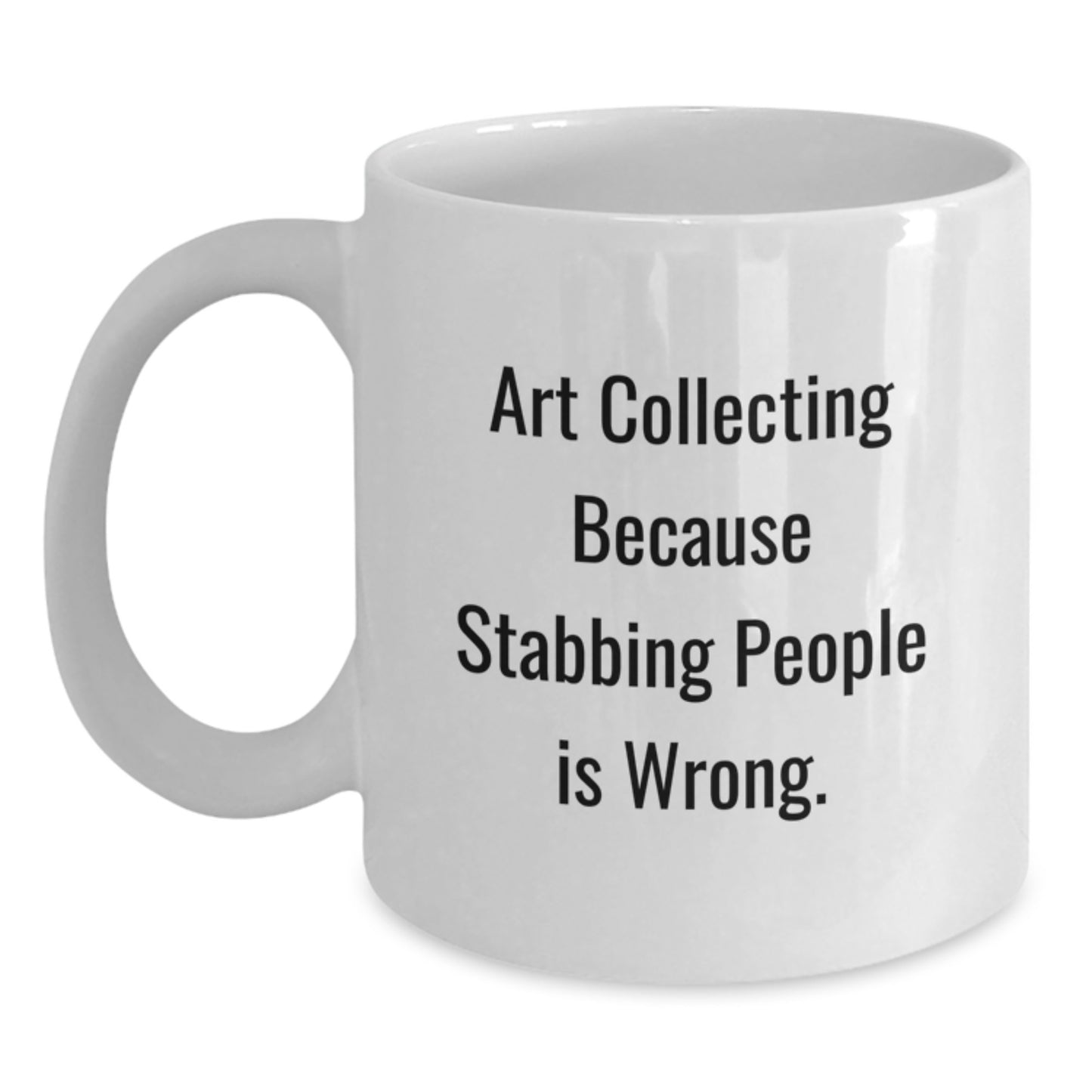 Funny Art Collecting Gifts for Mom - White Coffee Mug - 'Art Collecting Because Stabbing People Is Wrong.' - Main