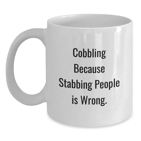 Funny Cobbling Gifts for Men - White Coffee Mug because Stabbing People Is Wrong. - Unique Valentine's Unique Gifts from Friends to Family - Main
