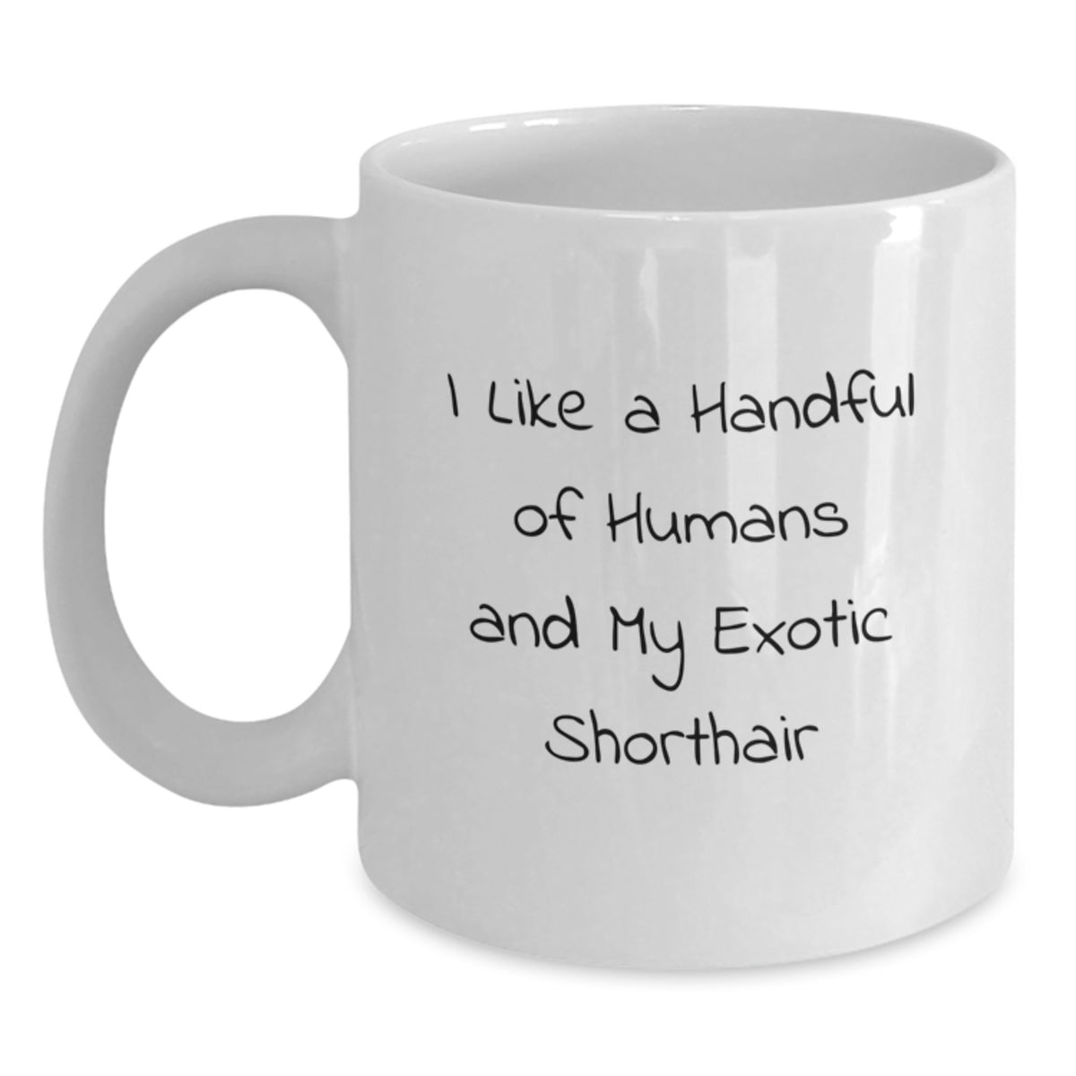 Funny Exotic Shorthair Cat Lover Gifts from Men to Women on Mother's Day - I Like A Handful Of Humans And My Exotic Shorthair - White Coffee Mug - Main