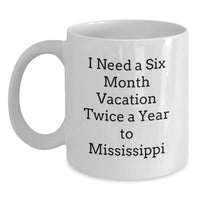 Load image into Gallery viewer, Mississippi White Coffee Mug, Gift for Mississippi Lover, Six Month Vacation Quote, Valentine's Unique Gifts from Friends and Family - Main
