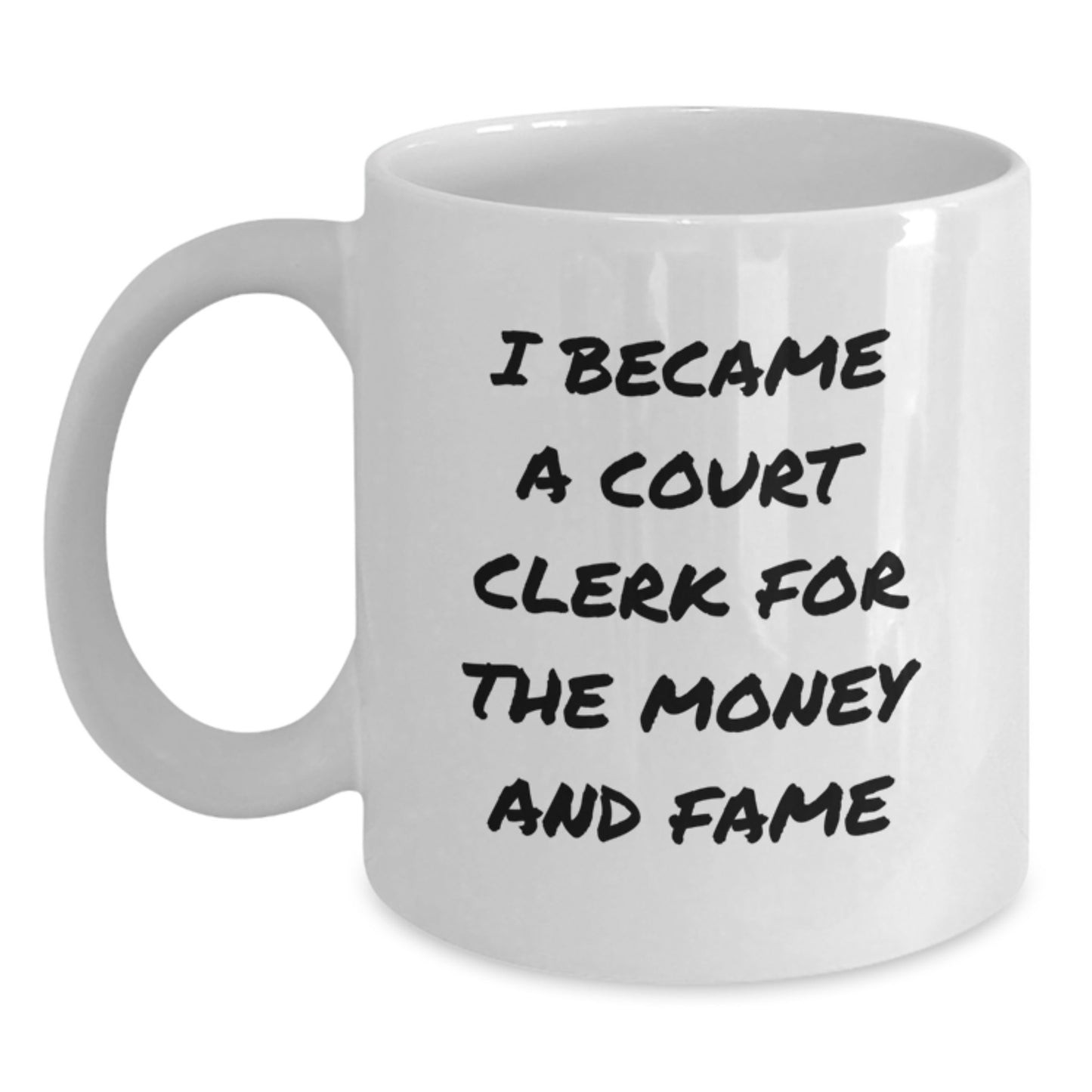 Funny Court Clerk Gifts from Men, Court Clerk White Coffee Mug - I Became A Court Clerk For The Money And Fame, Unique Mother's Day Unique Gifts for Court Clerk - Main