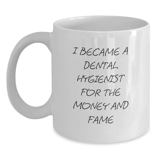 Funny Dental Hygienist Gifts from Men to Friends Unique White Coffee Mugs - 'I Became A Dental Hygienist For The Money And Fame' - Main