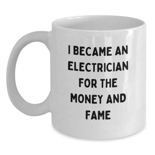 Funny Electrician Gifts for Men - I Became An Electrician For The Money And Fame, Unique Mother's Day Unique Gifts from Family to Electrician - Main