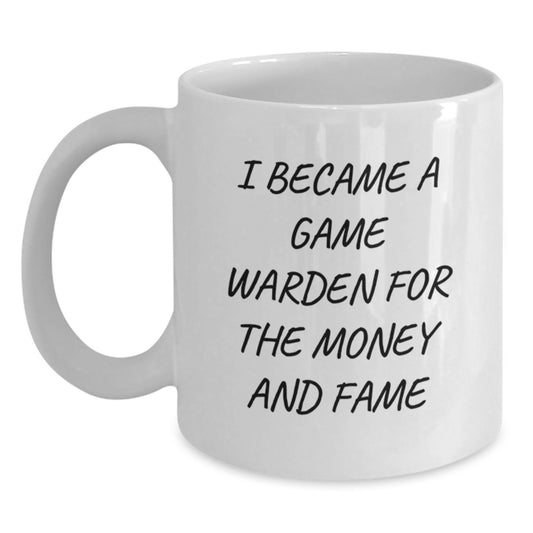 Funny Game Warden Gifts for Game Warden - White Coffee Mug - I Became A Game Warden For The Money And Fame - Main