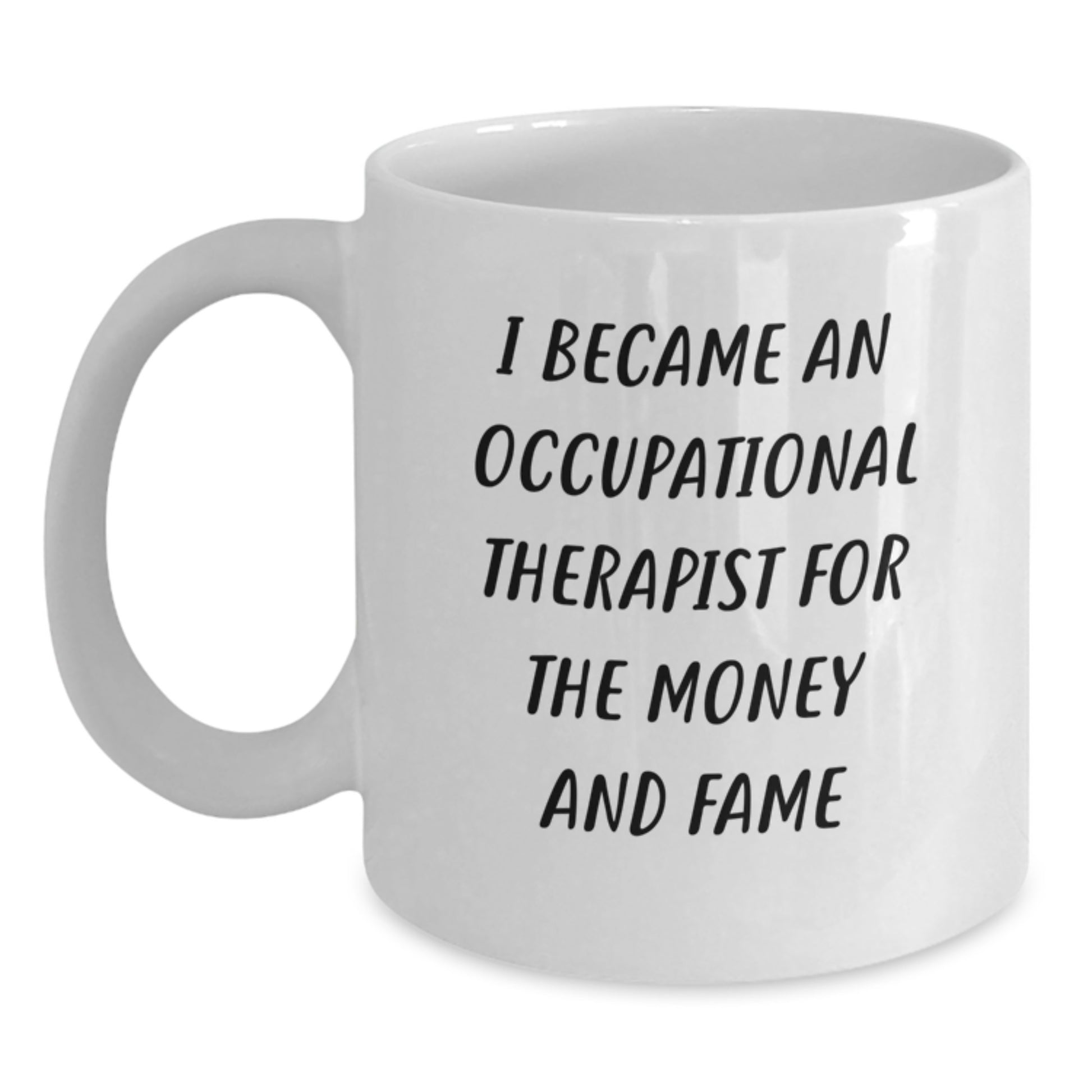 Funny Occupational Therapist Gifts for Her - 'I Became An Occupational Therapist For The Money And Fame' White Coffee Mug, White Ceramic, Mother's Day Unique Gifts from Men to Women - Main