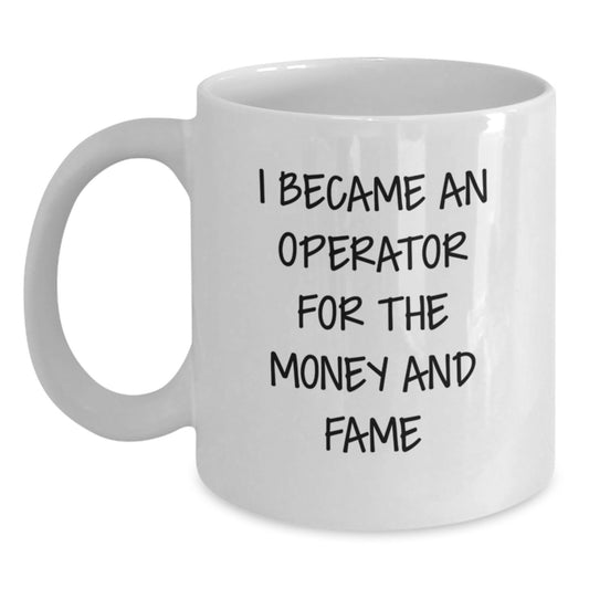 Gifts from Family - Funny 'I Became An Operator For The Money And Fame' White Coffee Mug for Operator Fans, Mother's Day Unique Gifts - Main