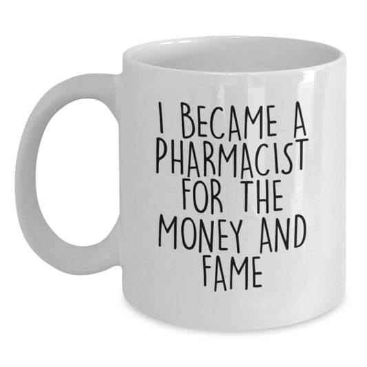 Funny Pharmacist Gifts for Valentine's - Unique White Coffee Mug for Men and Women with I Became A Pharmacist For The Money And Fame Quote - Gifts from Friends and Family - Main
