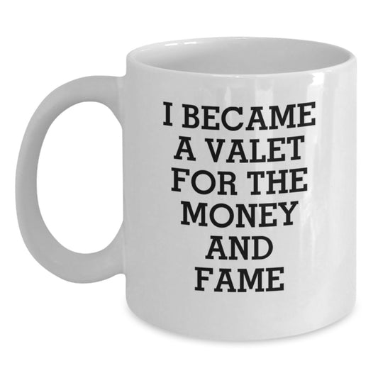 Funny Valet Gifts for Mom Valet Enthusiast White Coffee Mug, 'I Became A Valet For The Money And Fame' Quote, Unique Mother's Day Unique Gifts from Husband, Daughter, Son, or Friend - Main
