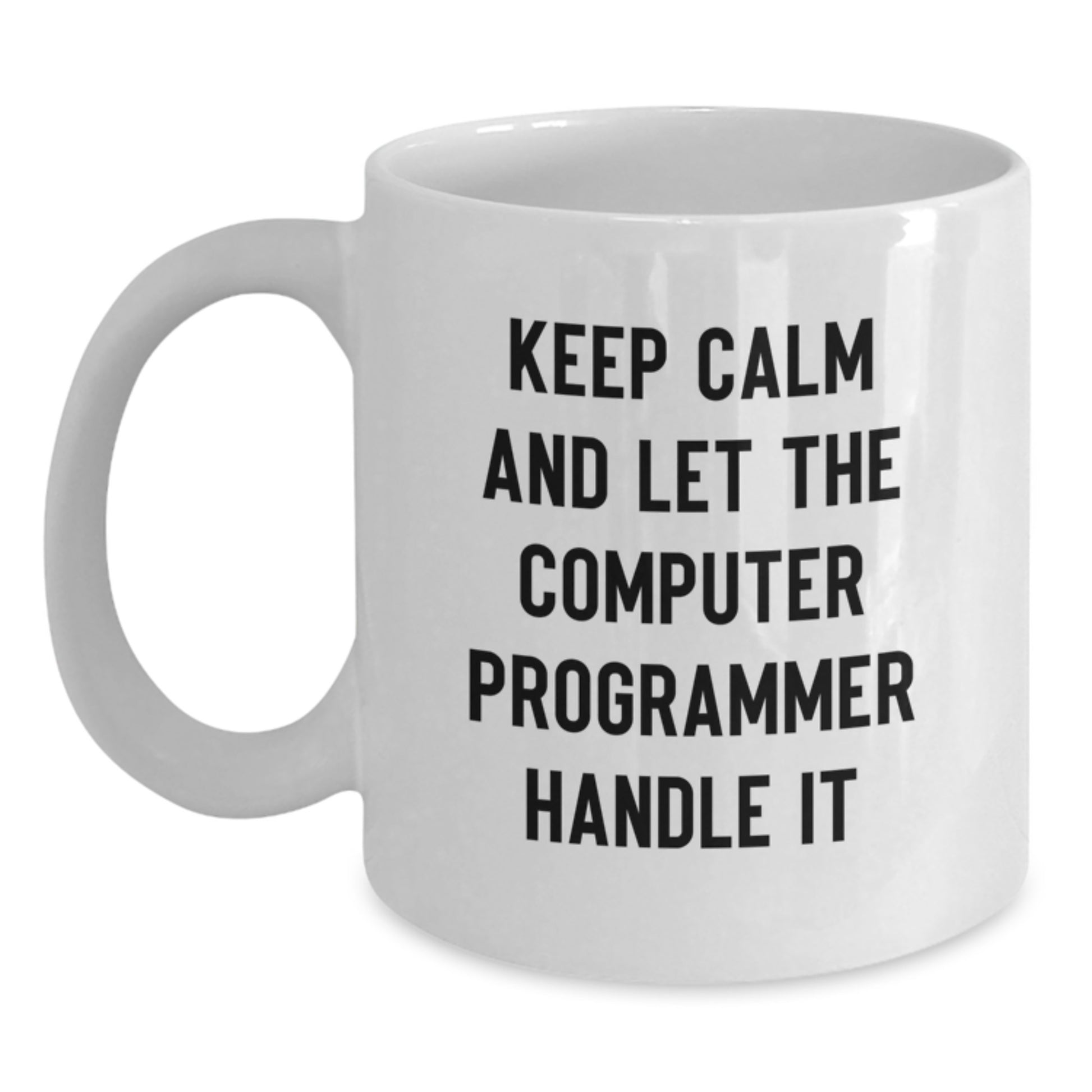 Gifts from Family for Computer Programmer, Funny White Coffee Mug, Mother's Day Unique Gifts for Husband, Wife, Men, Women - Keep Calm And Let The Computer Programmer Handle It - Main