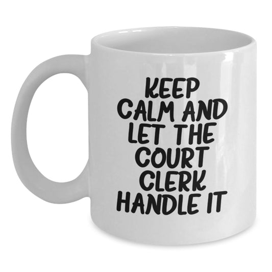 Funny Court Clerk Gifts from Men, Unique White Coffee Mugs for Court Clerk, Keep Calm And Let It Handle Mom's Day Unique - Main