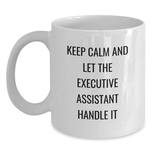 Gifts from Men to Executive Assistant, Funny White Coffee Mug, Keep Calm And Let The Executive Assistant Handle It, Mother's Day Unique - Main