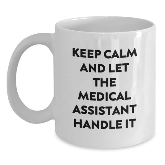 Funny Medical Assistant Gifts, White Coffee Mug, Keep Calm And Let The Medical Assistant Handle It, Unique Mother's Day Unique Gifts for Medical Assistant - Main