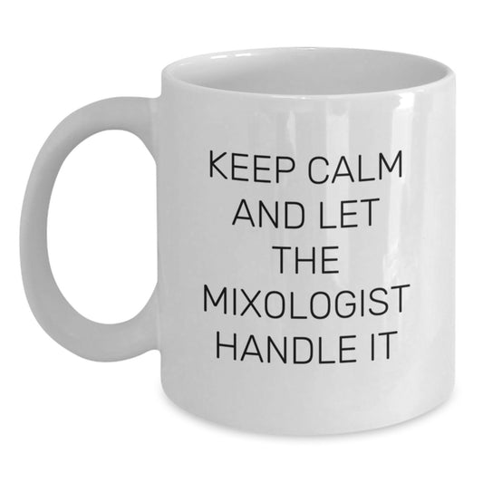 Funny Mixologist Gifts from Men for Mother's Day Unique White Coffee Mugs - Keep Calm And Let The Mixologist Handle It - Main