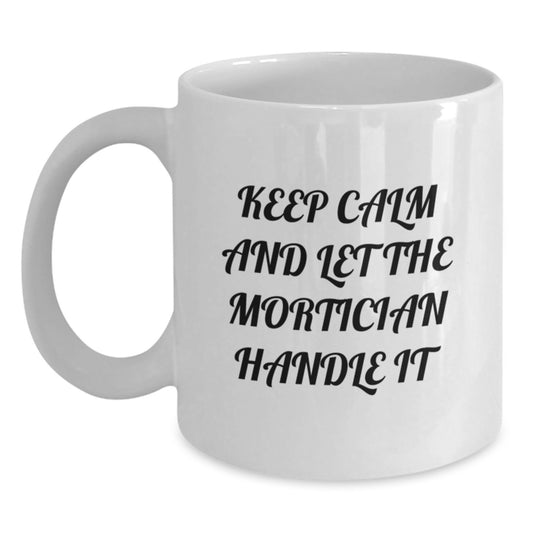 Funny Mortician Gifts, White Coffee Mug, 'Keep Calm And Let The Mortician Handle It', Gifts from Men to Mortician for Mother's Day - Main