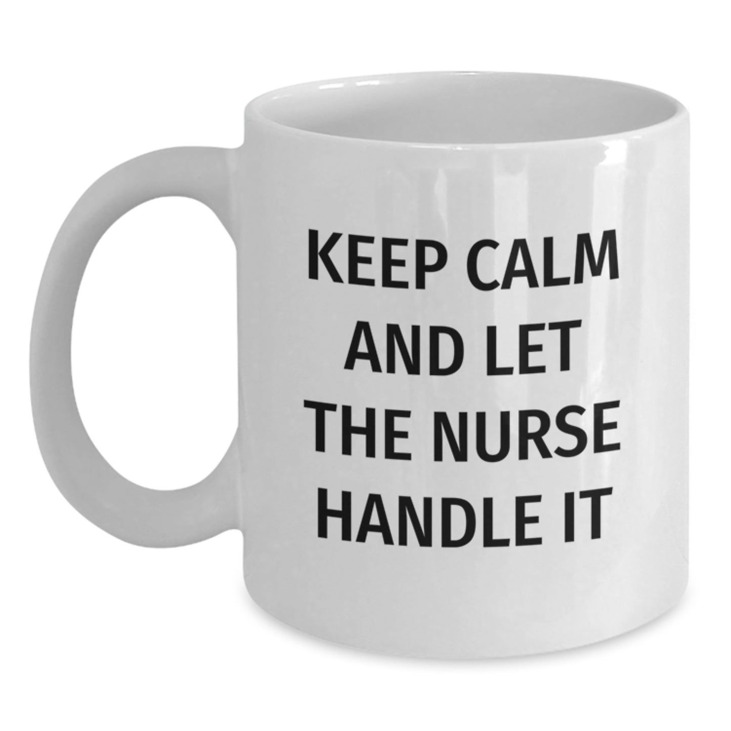 Funny Nurse Gifts, Keep Calm And Let The Nurse Handle It White Coffee Mug, Perfect Unique Gifts from Men to Nurses on Mother's Day - Main