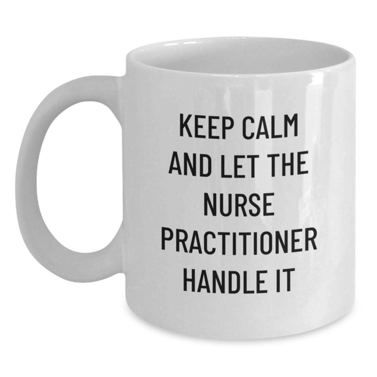 Funny Nurse Practitioner Gifts, White Coffee Mug, Keep Calm And Let The Nurse Practitioner Handle It, Mother's Day Unique Gifts from Family - Main