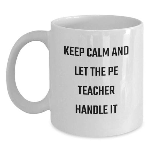 Funny PE Teacher Gifts, White Coffee Mugs for Dad, Keep Calm And Let The Pe Teacher Handle It, Unique Father's Day Unique Gifts from Men to PE Teacher - Main