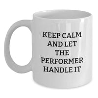 Load image into Gallery viewer, Funny Performer White Coffee Mugs Gifts from Friends to Performer Loving Men on Valentine's - 'Keep Calm And Let The Performer Handle It' - Main

