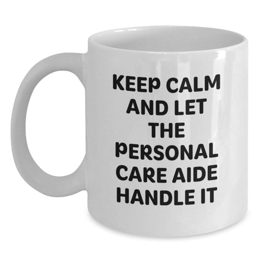 Funny Personal Care Aide Gifts, White Coffee Mug for Personal Care Aide, Gifts from Men to Women on Mother's Day, Keep Calm Let Personal Care Aide Handle It - Main