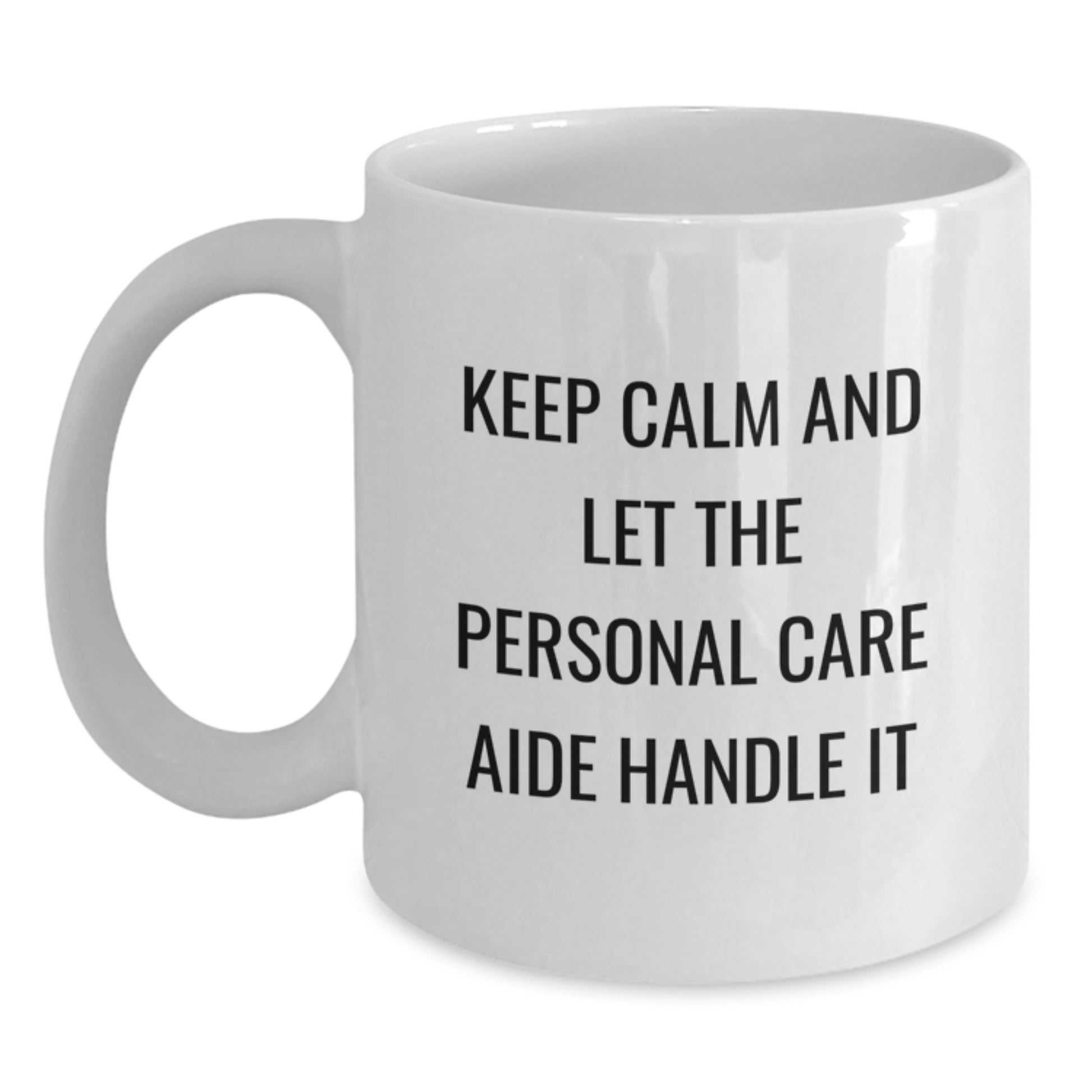 Funny Personal Care Aide Gifts for Women, Mother's Day Unique White Coffee Mugs - Gifts from Women - Keep Calm And Let Personal Care Aide Handle It Quote - Main
