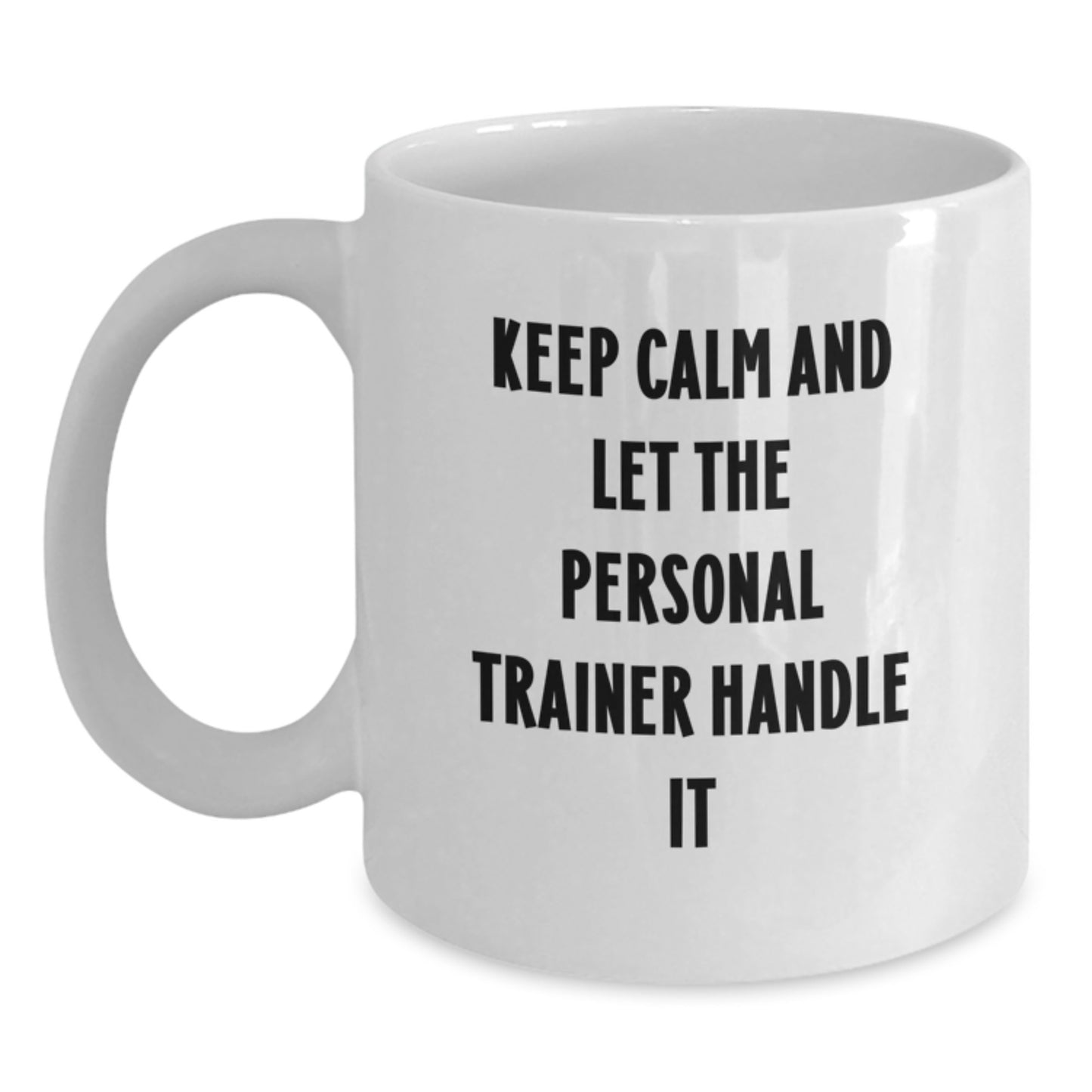 Funny Personal Trainer Gifts from Men Friends for Valentine's White Coffee Mugs Keep Calm And Let The Personal Trainer Handle It - Main