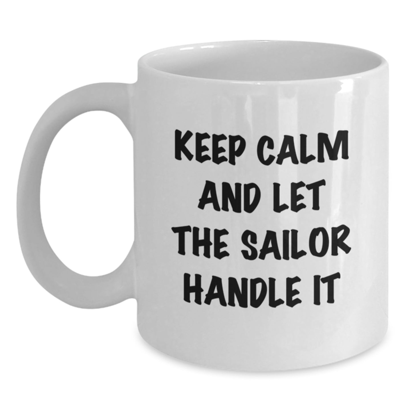Funny Sailor Gifts from Men to Sailor Friends on Valentine's - White Coffee Mug with Keep Calm And Let The Sailor Handle It Quote - Main