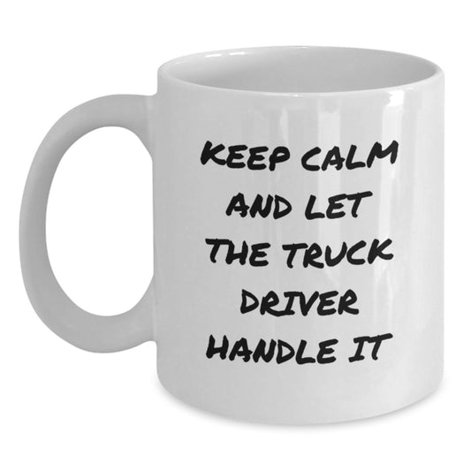 Funny Truck Driver Gifts for Him, Valentine's Unique White Coffee Mug, Keep Calm And Let The Truck Driver Handle It - Main