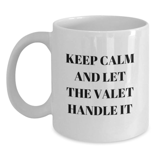Funny Valet Gifts from Men to Valet on Valentine's White Coffee Mug - Keep Calm And Let The Valet Handle It Inspired - Main
