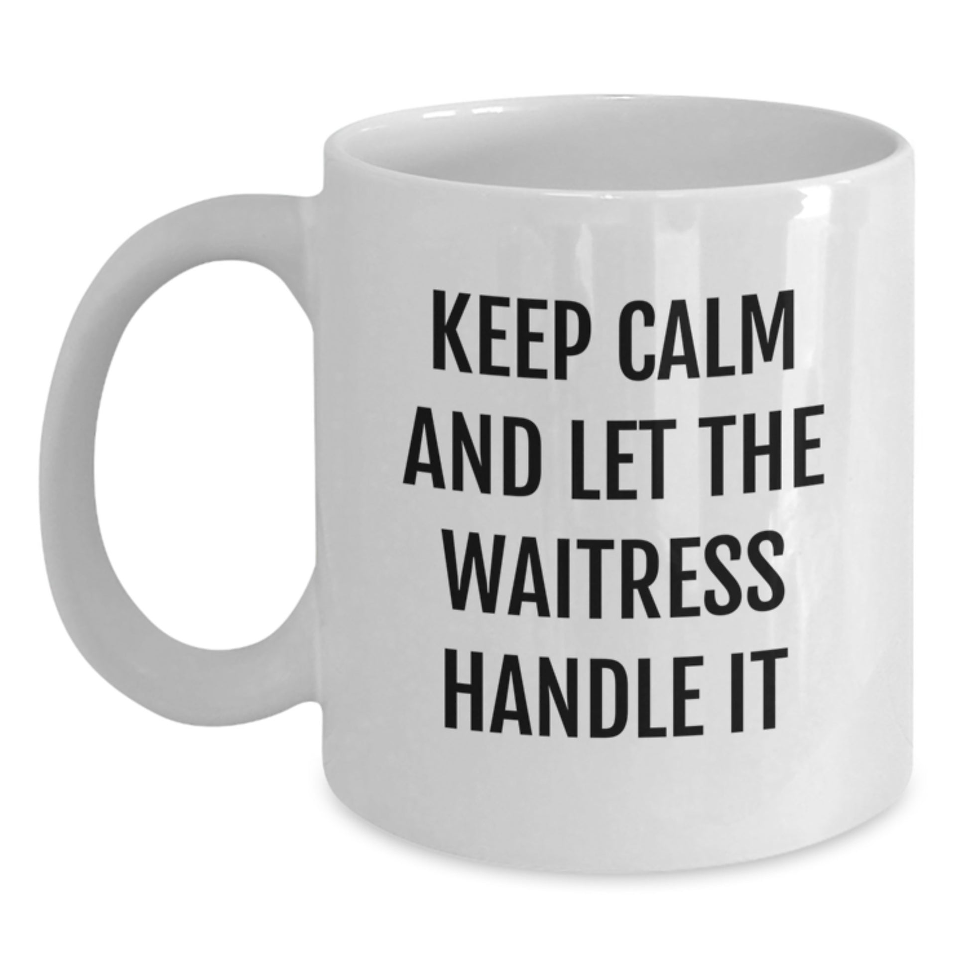 Funny Waitress Gifts for Mom - White Coffee Mug - Keep Calm And Let The Waitress Handle It - Gifts from Friends and Family - Main