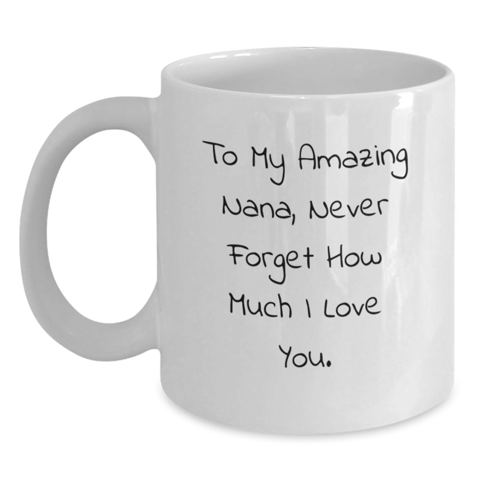 Funny Nana Gifts from Men to My Amazing Nana Never Forget How Much I Love You White Coffee Mug, Perfect for Mother's Day Unique Gifts for Nana - Main