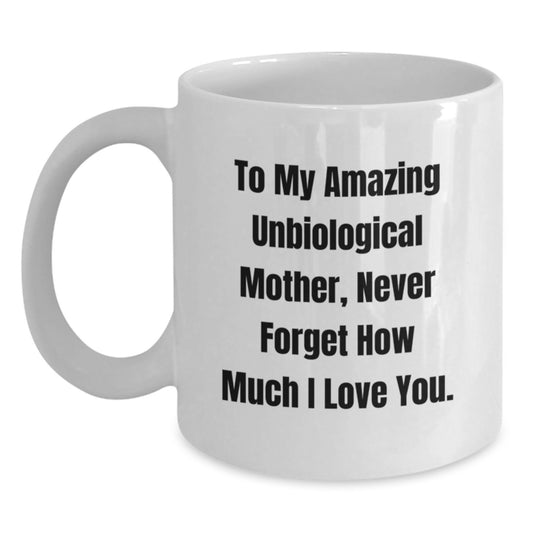 Gifts from Family to My Amazing Unbiological Mother, Funny Quotes on White Coffee Mug for Unbiological Mother, Unbiological Mother Day Unique Gifts, 11oz or 15oz Ceramic Mug - Main