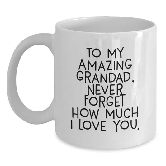 Funny Grandad Gifts - To My Amazing Grandad, Never Forget How Much I Love You., White Coffee Mug for Grandad on Mother's Day - Main