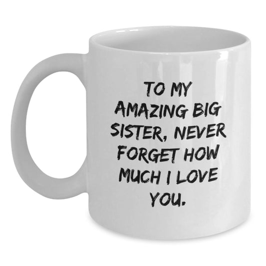 Gifts from Family to Big Sister - Inspirational White Coffee Mug To My Amazing Big Sister - Main