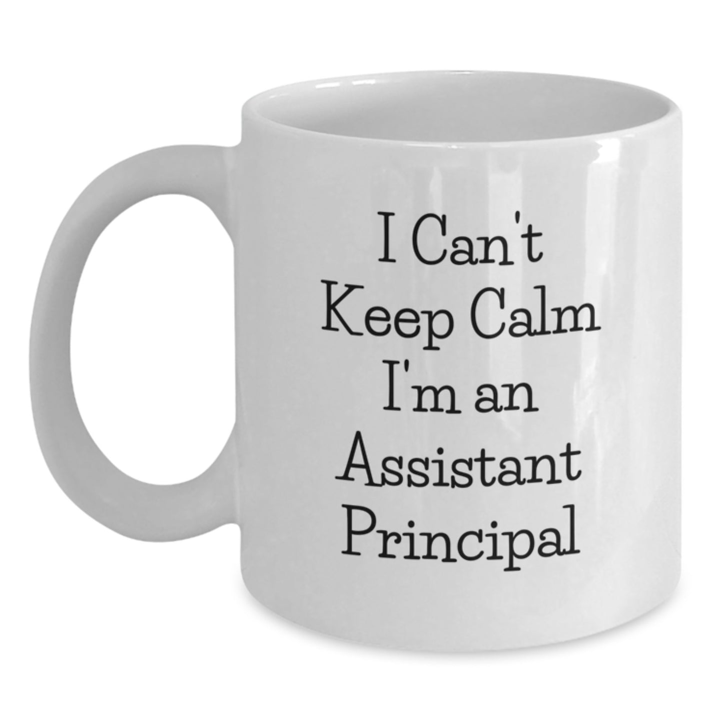 Funny Assistant Principal Gifts, I Can't Keep Calm I'm An Assistant Principal, White Coffee Mug for Mom, Unique Mother's Day Unique Gifts from Family, Friends, or Coworkers for Assistant Principals - Main