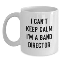 Load image into Gallery viewer, Funny Band Director Gifts from Men - I Can't Keep Calm I'm A Band Director White Coffee Mug for Him on Valentine's Unique Gifts - Main
