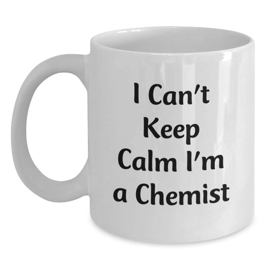 Funny Chemist Gifts for Him - I Can't Keep Calm I'm A Chemist White Coffee Mug, Unique Father's Day Unique Gift Idea, Gifts from Family to Son - Main