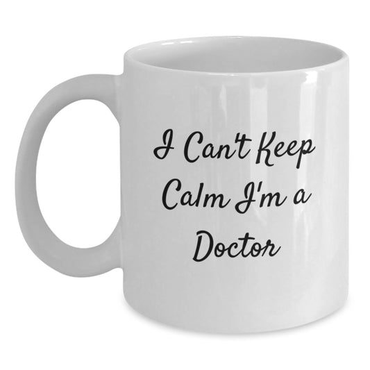 Funny, Unique Gifts for Doctor Friends and Family - I Can't Keep Calm I'm A Doctor White Coffee Mug, Ideal Gift for Medical Graduation, Doctor's Office, or Mother's Day - Main