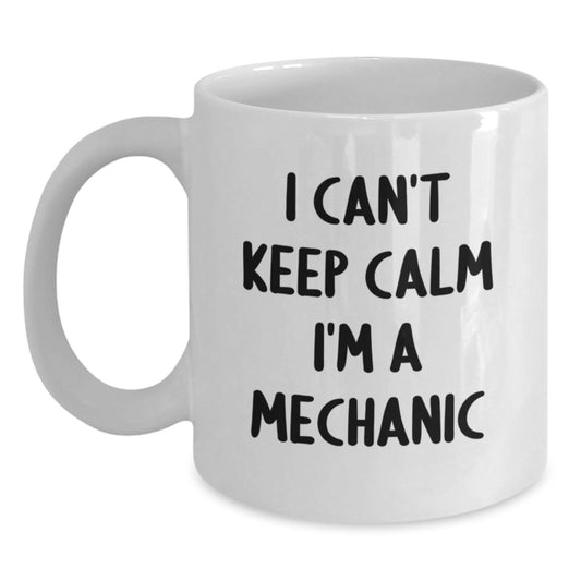 Funny Mechanic Gifts from Friends for Mechanic Birthday Unique Gifts, White Coffee Mug - I Can't Keep Calm I'm A Mechanic, Funny Mechanic Mug - Main