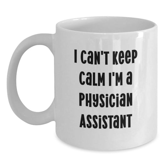 Funny Gifts for Physician Assistant, I Can't Keep Calm I'm A Physician Assistant White Coffee Mug, Unique Birthday Unique Gifts from Friends - Main