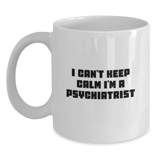 Funny Psychiatrist Gifts from Men for Father's Day Unique White Coffee Mug 'I Can't Keep Calm I'm A Psychiatrist' - Main