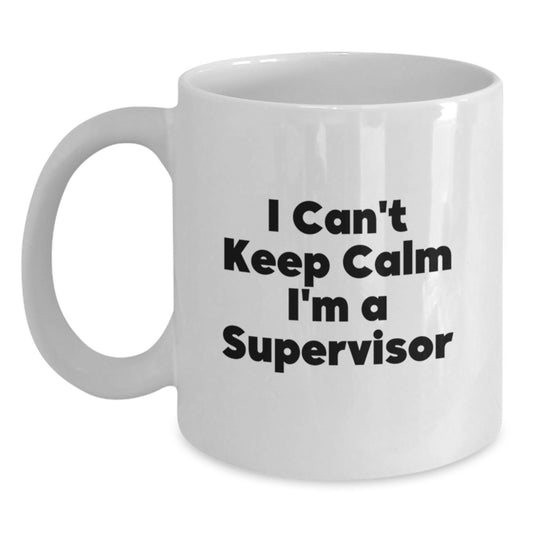 Funny Supervisor Gifts from Friends for Birthday Unique White Coffee Mugs, I Can't Keep Calm I'm A 'Supervisor', 11oz or 15oz Ceramic Mug - Main