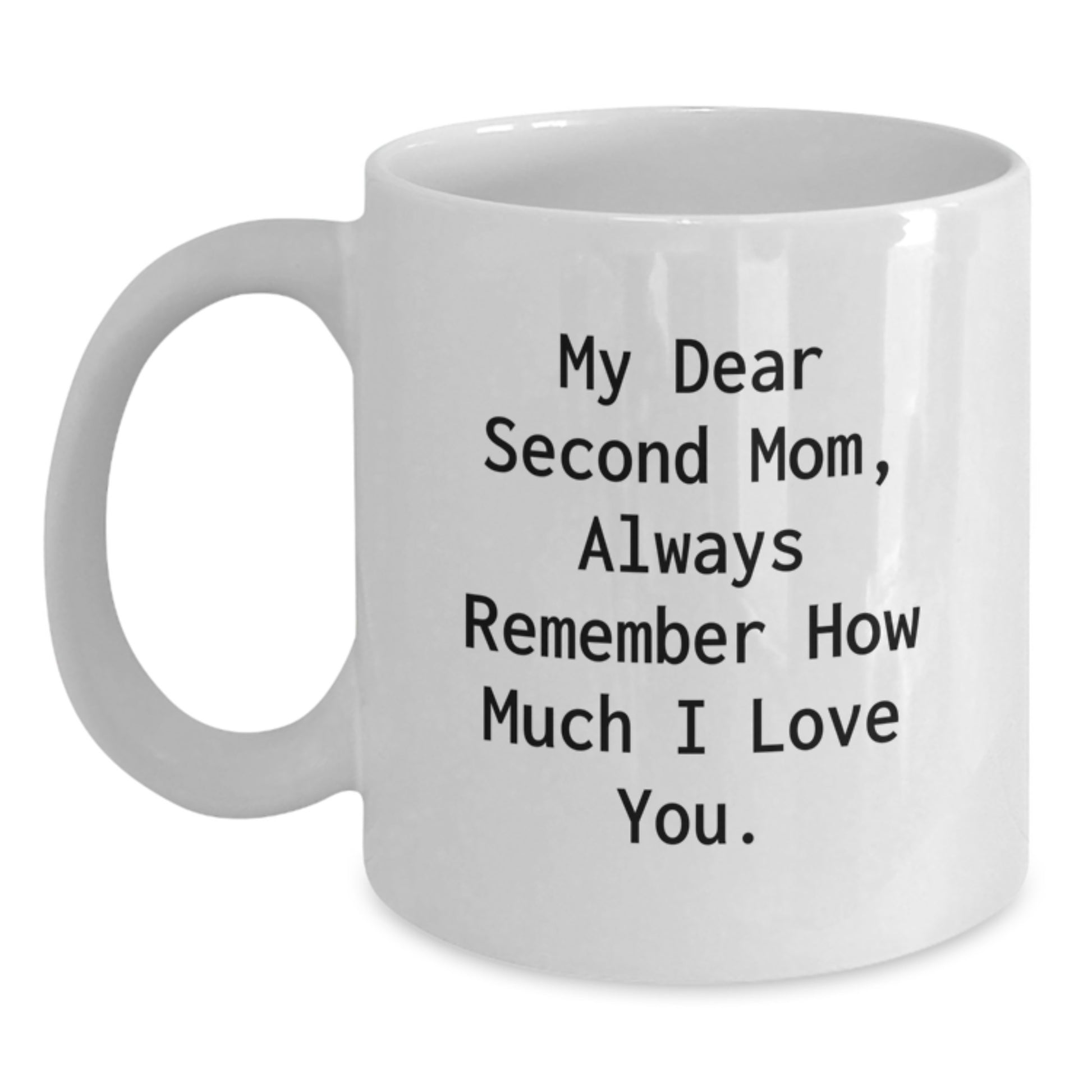 Funny Second Mom Gifts, White Coffee Mug for Second Mom, Always Remember How Much I Love You. from Mom to Second Mom - Main