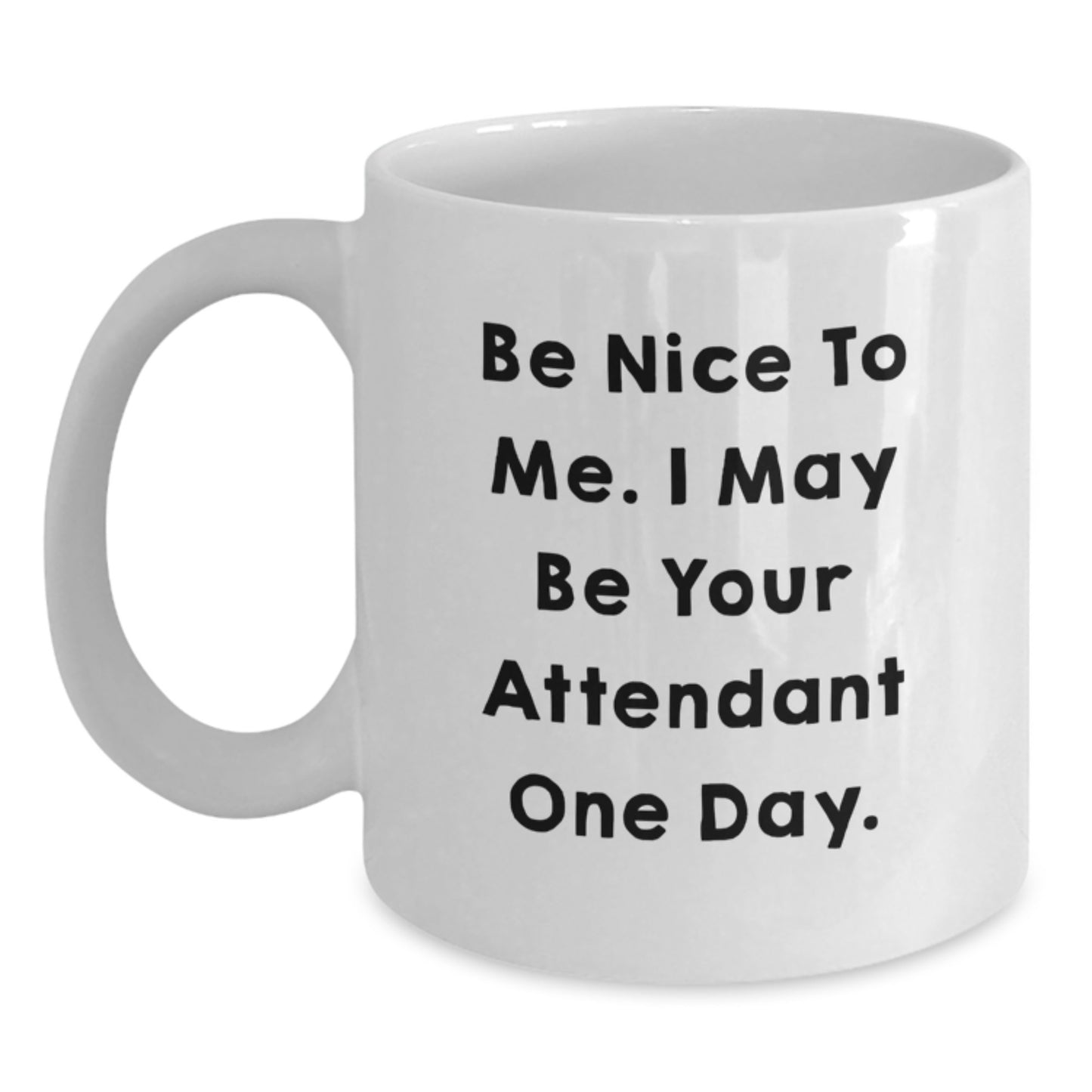 Funny Attendant Gifts, White Coffee Mug with Be Nice To Me - Gifts from Family to Friends, Coworkers, or Dad for Father's Day - Main