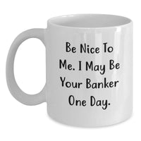 Load image into Gallery viewer, Funny White Coffee Mug - Be Nice To Me, Gifts from Men to Banker, White Coffee Mug for Valentine's - Main
