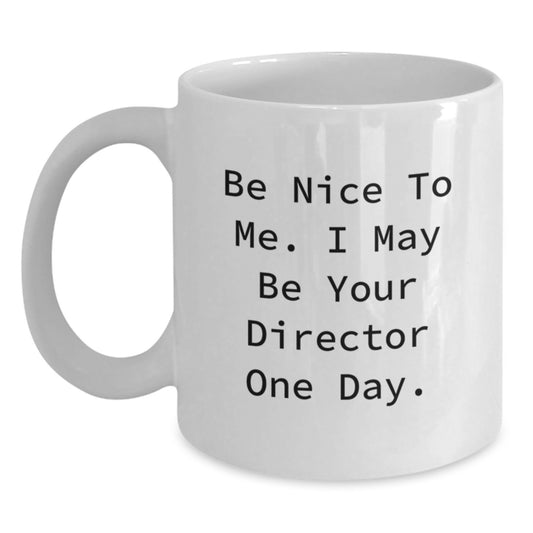 Funny Director White Coffee Mug Gifts from Family for Valentine's Lover - Be Nice To Me I May Be Your Director One Day - Main